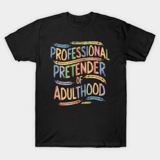 Professional Pretender of Adulthood Funny Adulting T-Shirt